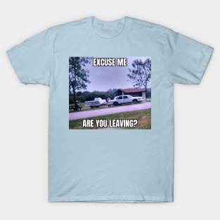 Are You Leaving? T-Shirt